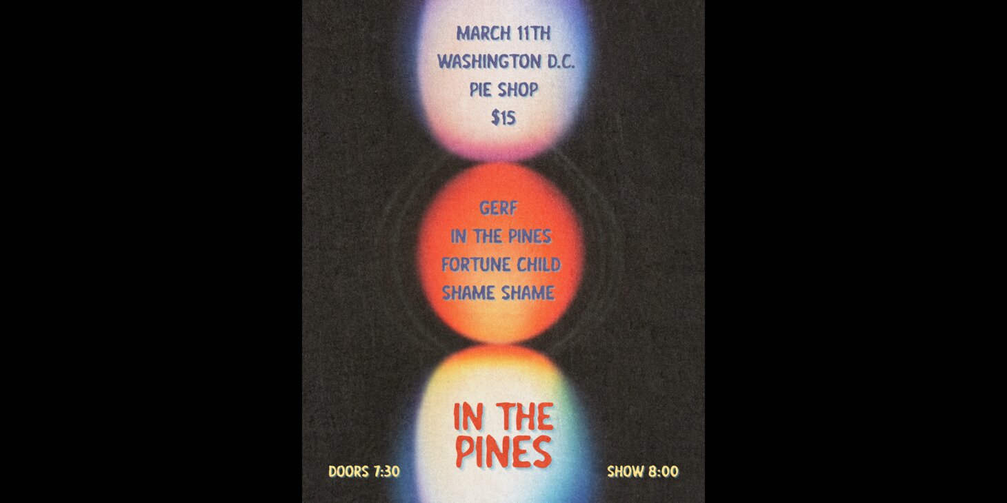 Gerf w/ In The Pines, Fortune Child, Shame Shame