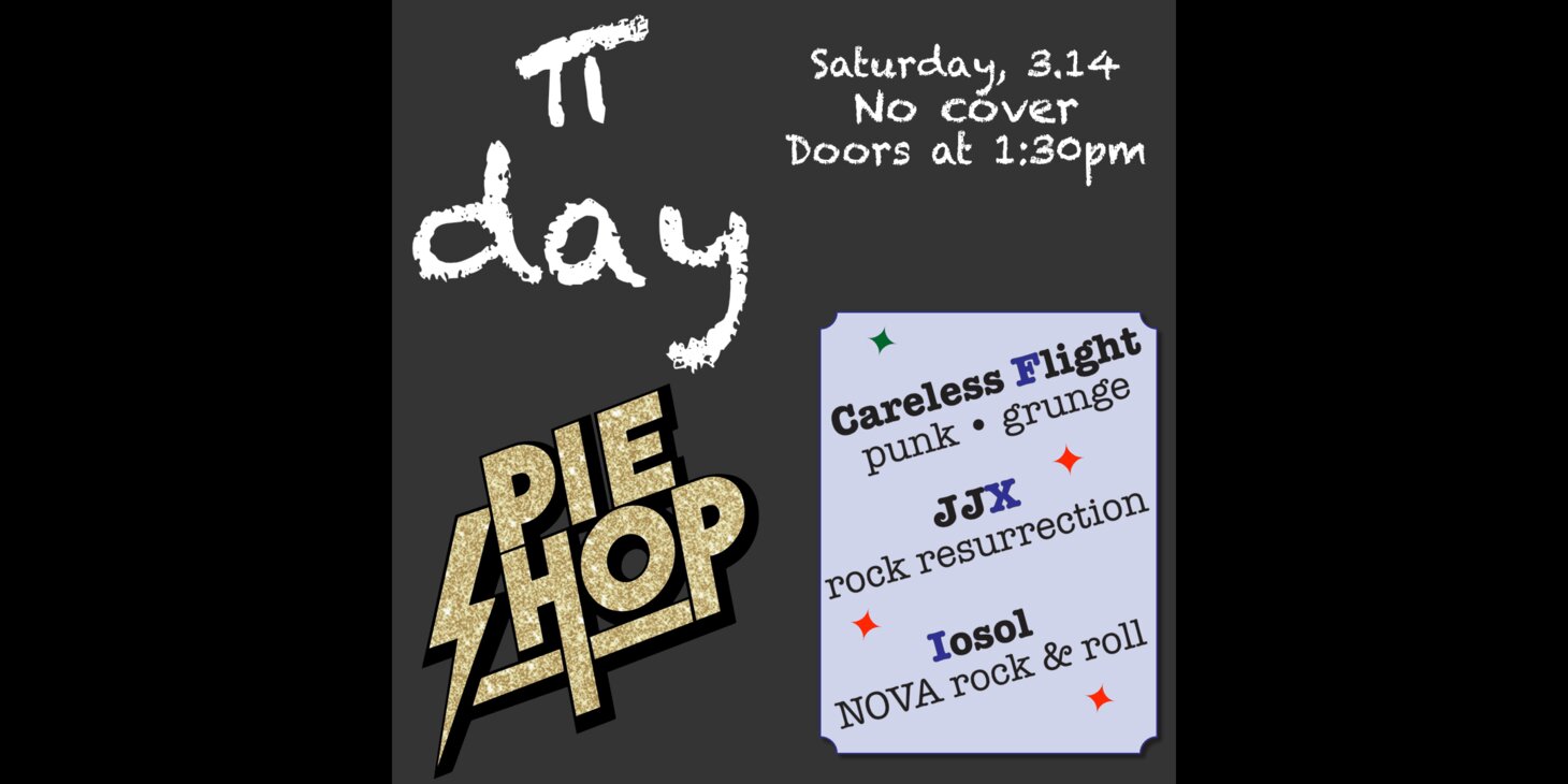 Pi Day Matinee show w/ Careless Flight, JJX, losol (no cover!)