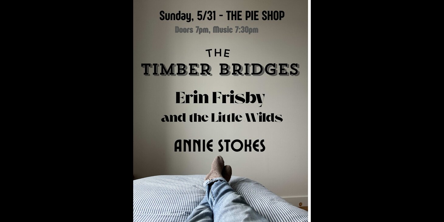 The Timber Bridges w/ Erin Frisby & the Little Wilds, Annie Stokes
