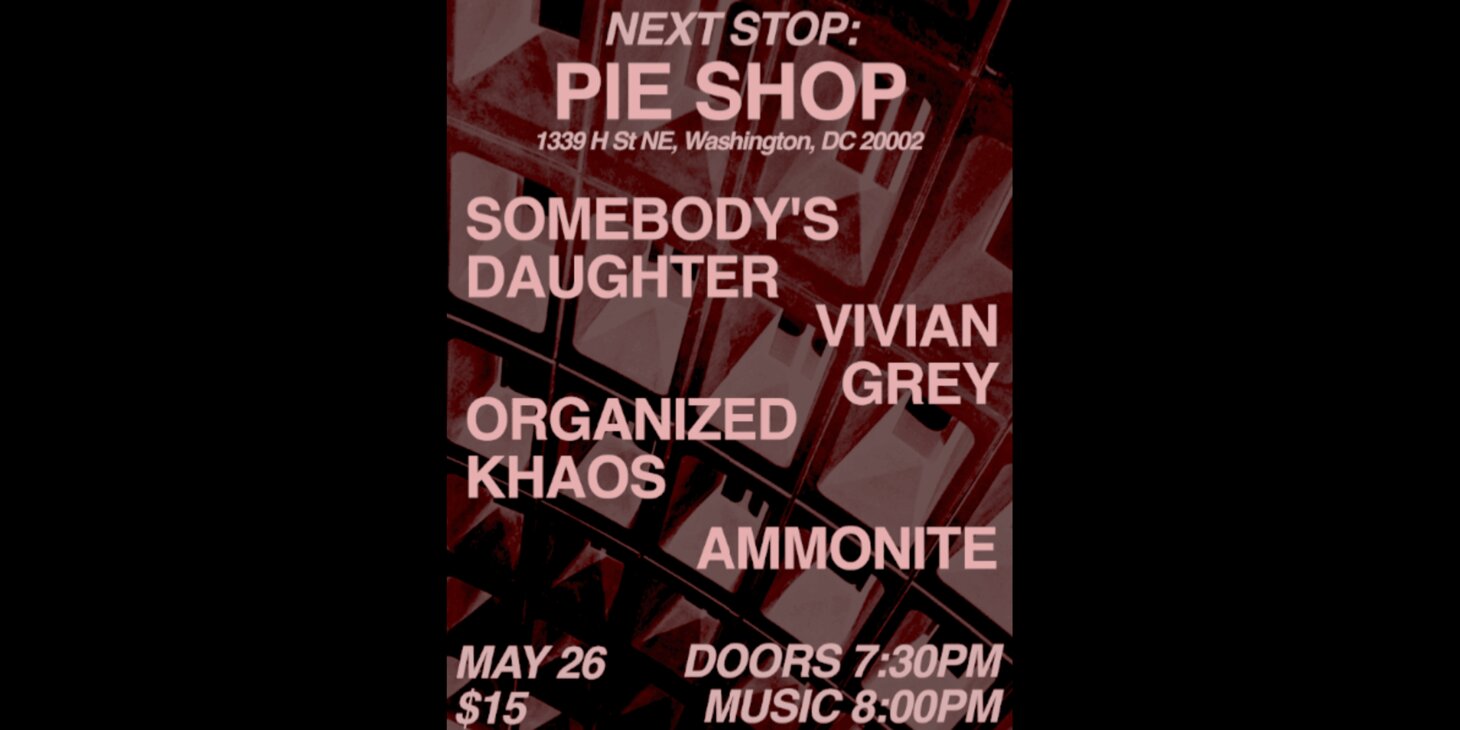 Somebody's Daughter w/ Vivian Grey, Organized Khaos, Ammonite