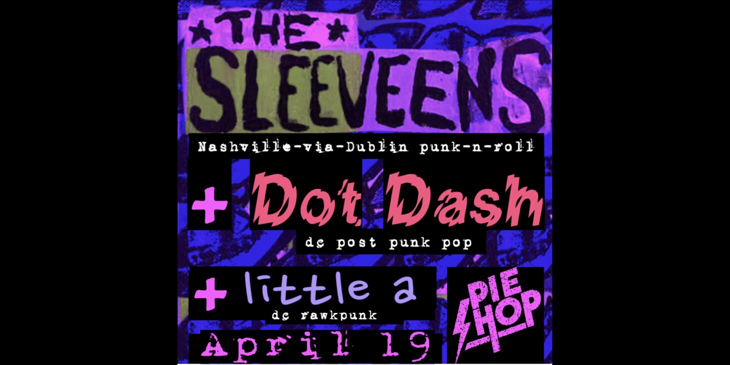 The Sleeveens w/ Dot Dash, little a