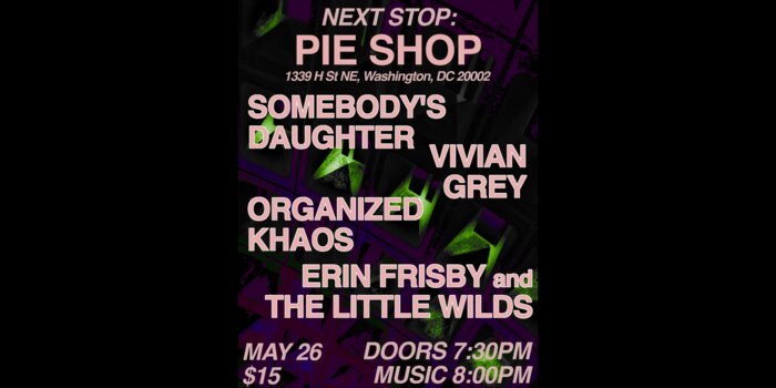 Somebody's Daughter w/ Vivian Grey, Organized Khaos, Erin Frisby and the Little Wilds
