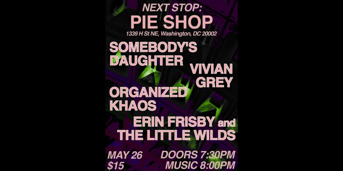 Somebody's Daughter w/ Vivian Grey, Organized Khaos, Erin Frisby and the Little Wilds