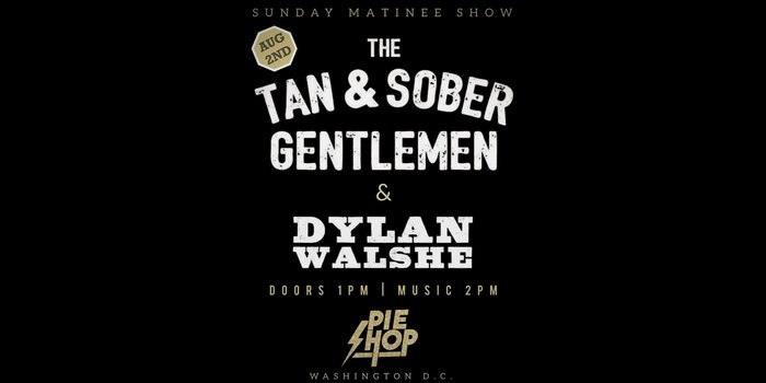 The Tan & Sober Gentlemen w/ Dylan Walshe (early show)