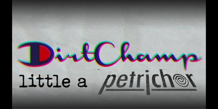 Dirt Champ w/ little a, Petrichor