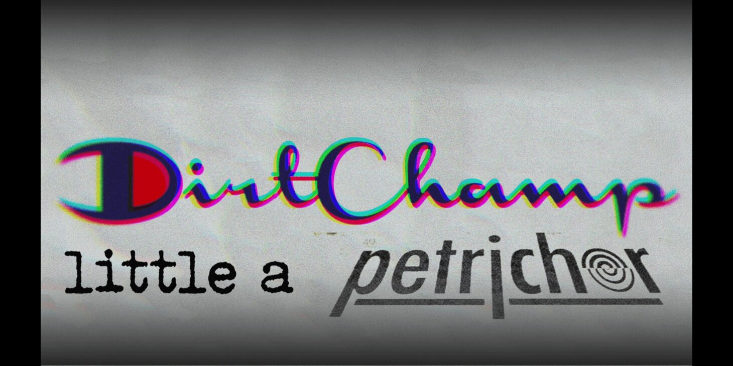 Dirt Champ w/ little a, Petrichor
