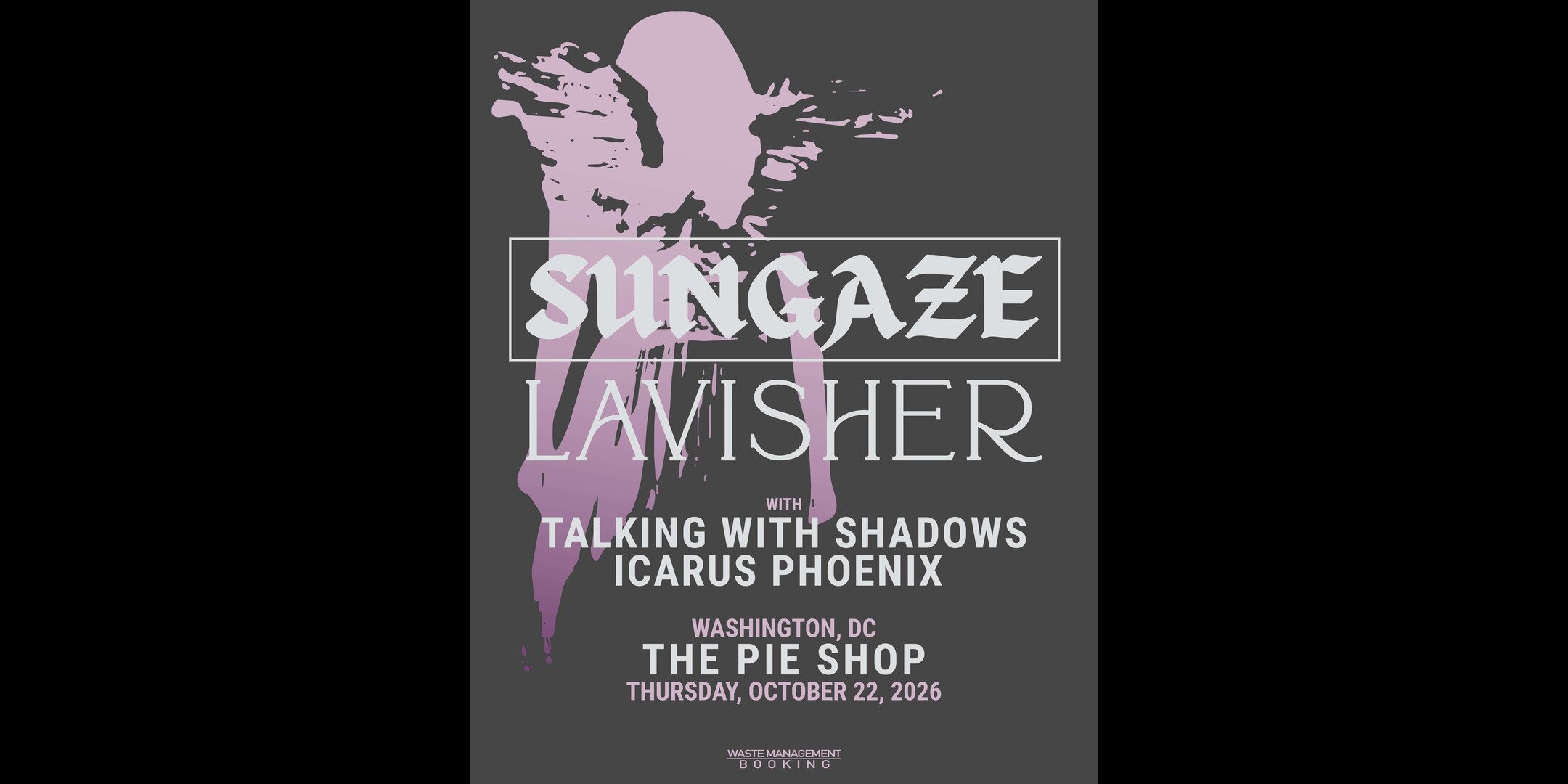 Sungaze w/ Lavisher, Talking to Shadows, Icarus Phoenix