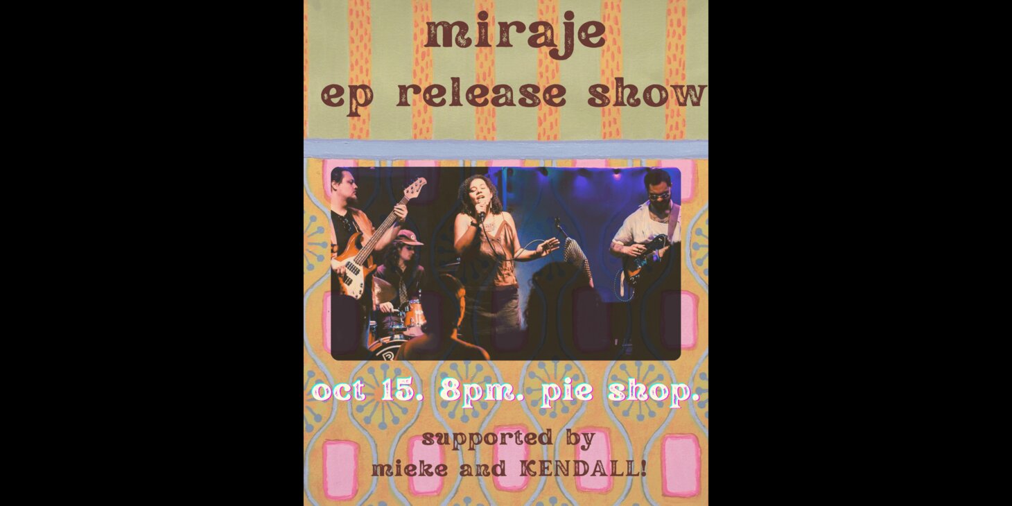 Miraje (EP release show!) w/ mieke, KENDALL!