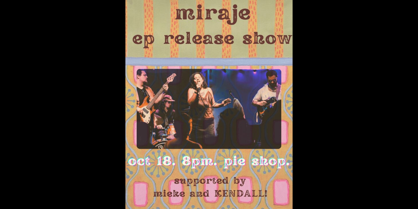 Miraje (EP release show!) w/ mieke, KENDALL!