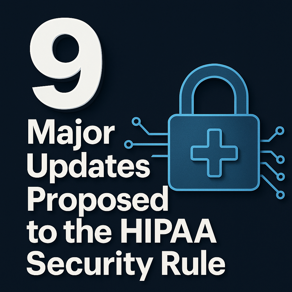 9 Major Updates Proposed to the HIPAA Security Rule – What Healthcare Leaders Need to Know