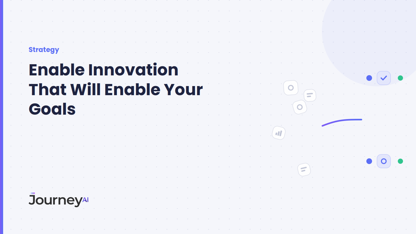 Enable Innovation That Will Enable Your Goals - Journey AI blog cover