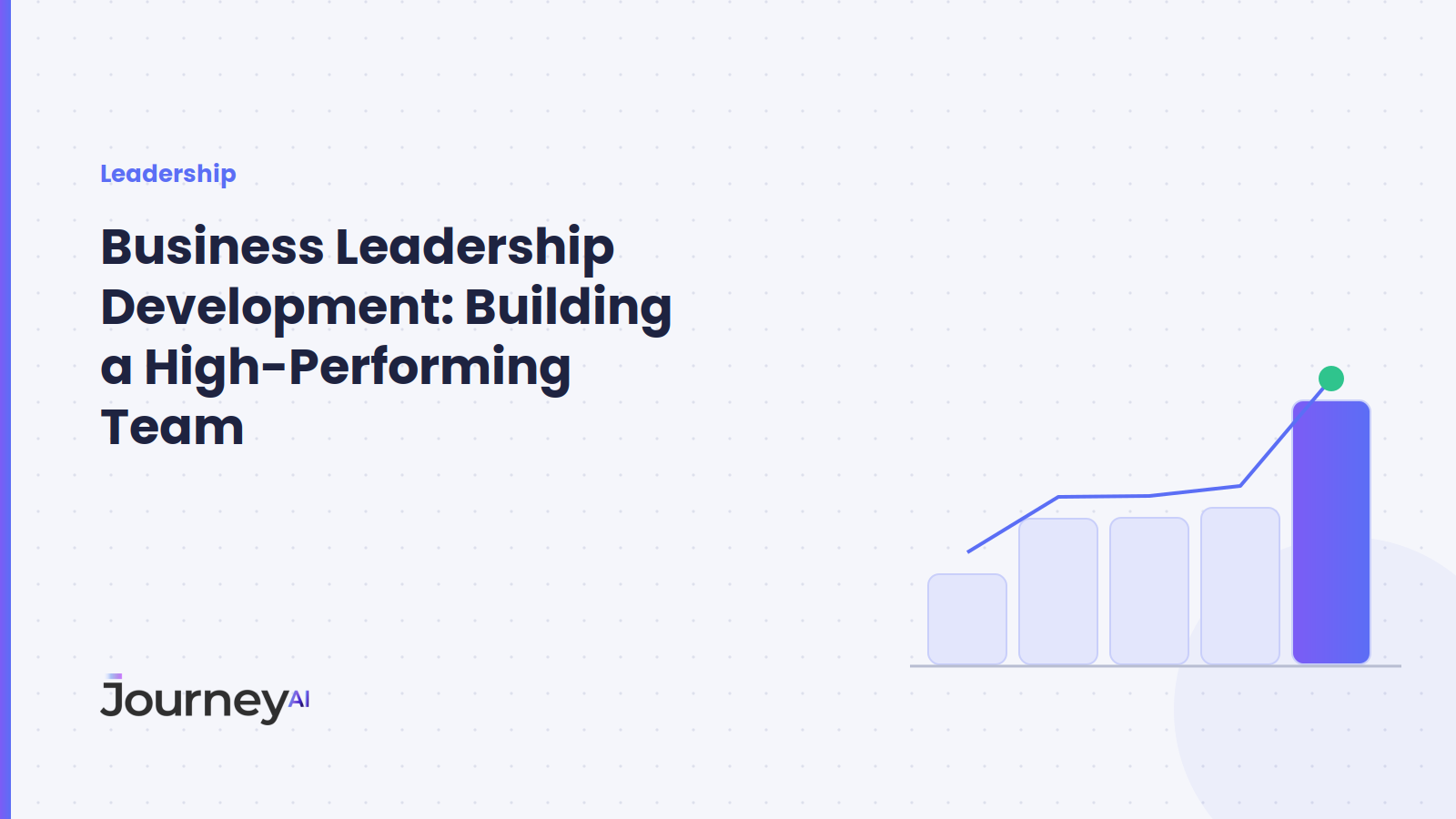Business Leadership Development: Building a High-Performing Team - Journey AI blog cover
