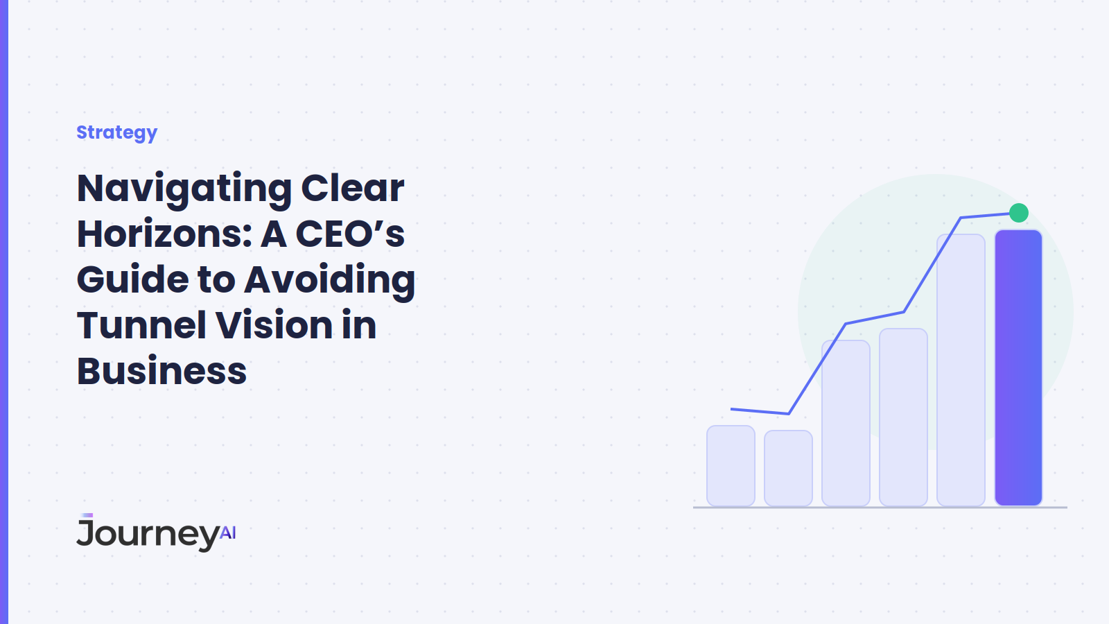 Navigating Clear Horizons: A CEO's Guide to Avoiding Tunnel Vision in Business - Journey AI blog cover