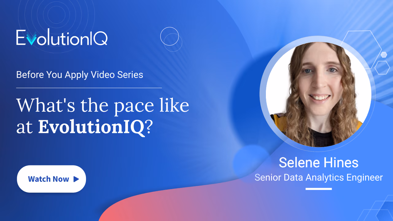 Selene Hines - What's the pace like at EvolutionIQ?