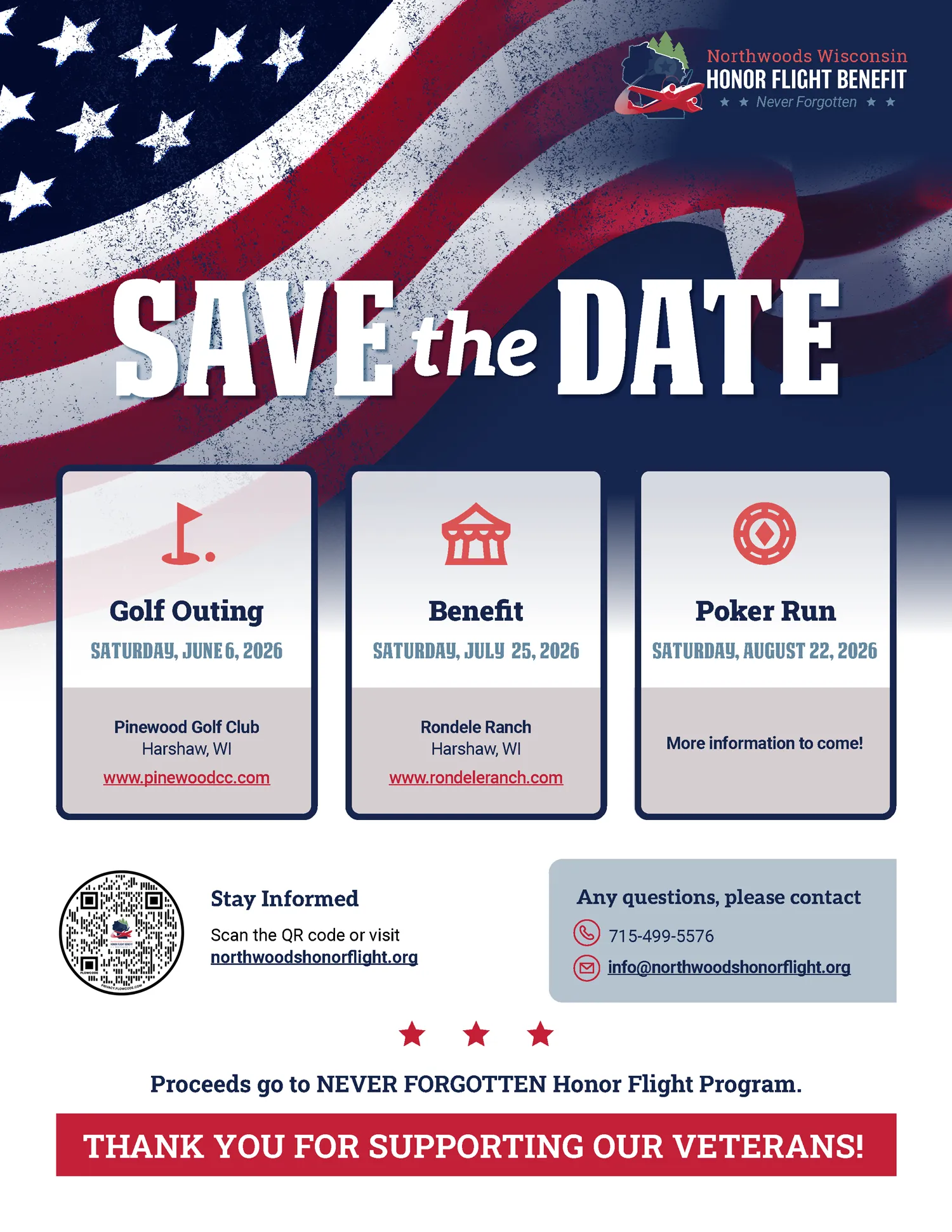 2026 Northwoods Honor Flight Benefit - Save the Date Flyer! Click to open as a PDF.

Golf Outing: June 6, 2026 at Pinewood Golf Club in Harshaw, WI. pinewoodcc.com

Benefit: July 25, 2026 at Rondele Ranch in Harshaw, WI. rondeleranch.com

Poker Run: August 22, 2026, more information to come.

Stay Informed by visiting northwoodshonorflight.org
Any questions, please contact: 715-499-5576 or email info@northwoodshonorflight.org

Proceeds go to NEVER FORGOTTEN Honor Flight Program. THANK YOU FOR SUPPORTING OUR VETERANS!