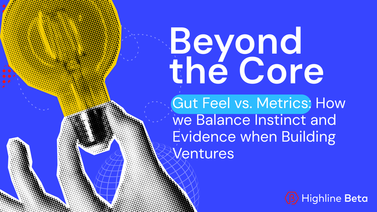 Gut Feel vs. Metrics: How We Balance Instinct and Evidence When Building Ventures