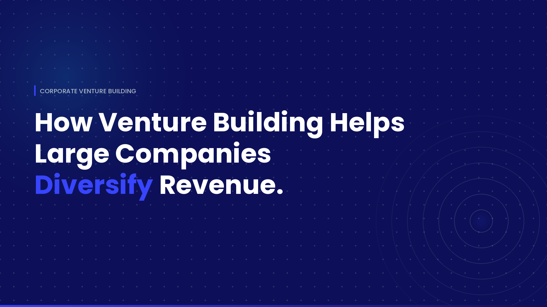 How Venture Building Helps Large Companies Diversify Revenue