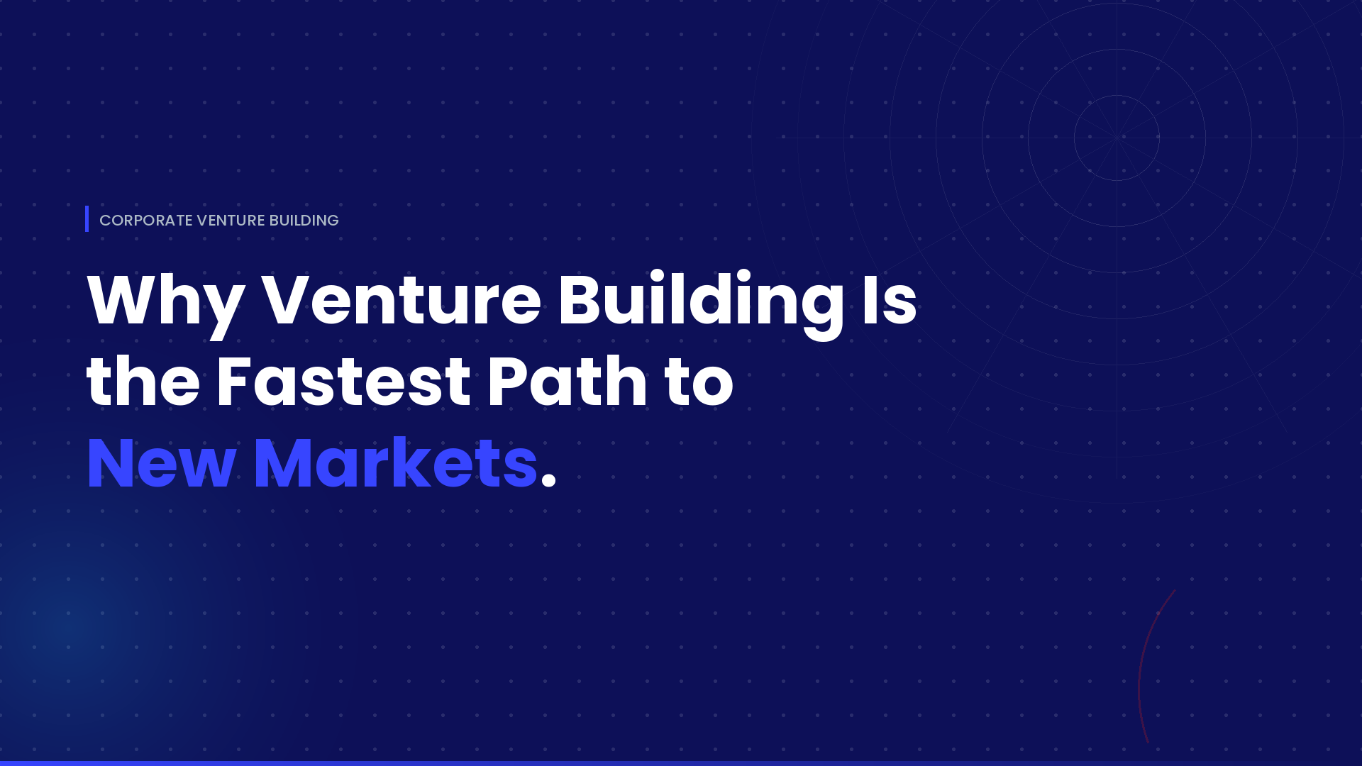 Why Venture Building Is the Fastest Path to New Markets