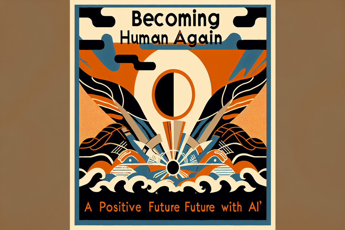 Becoming Human Again: A Positive Future with AI