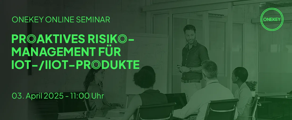ONEKEY Online Seminar Proaktives Risikomanagement für IoT/IIoT-Produkte
