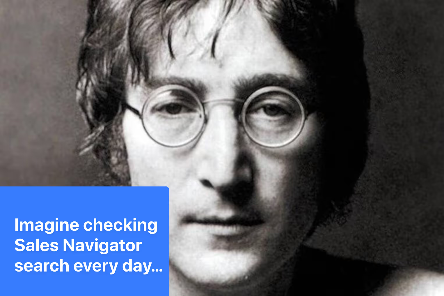 Sales Navigator meme showing John Lennon about daily lead search automation