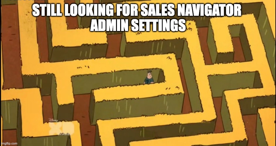 Meme showing a maze to illustrate LinkedIn Sales Navigator admin settings confusion