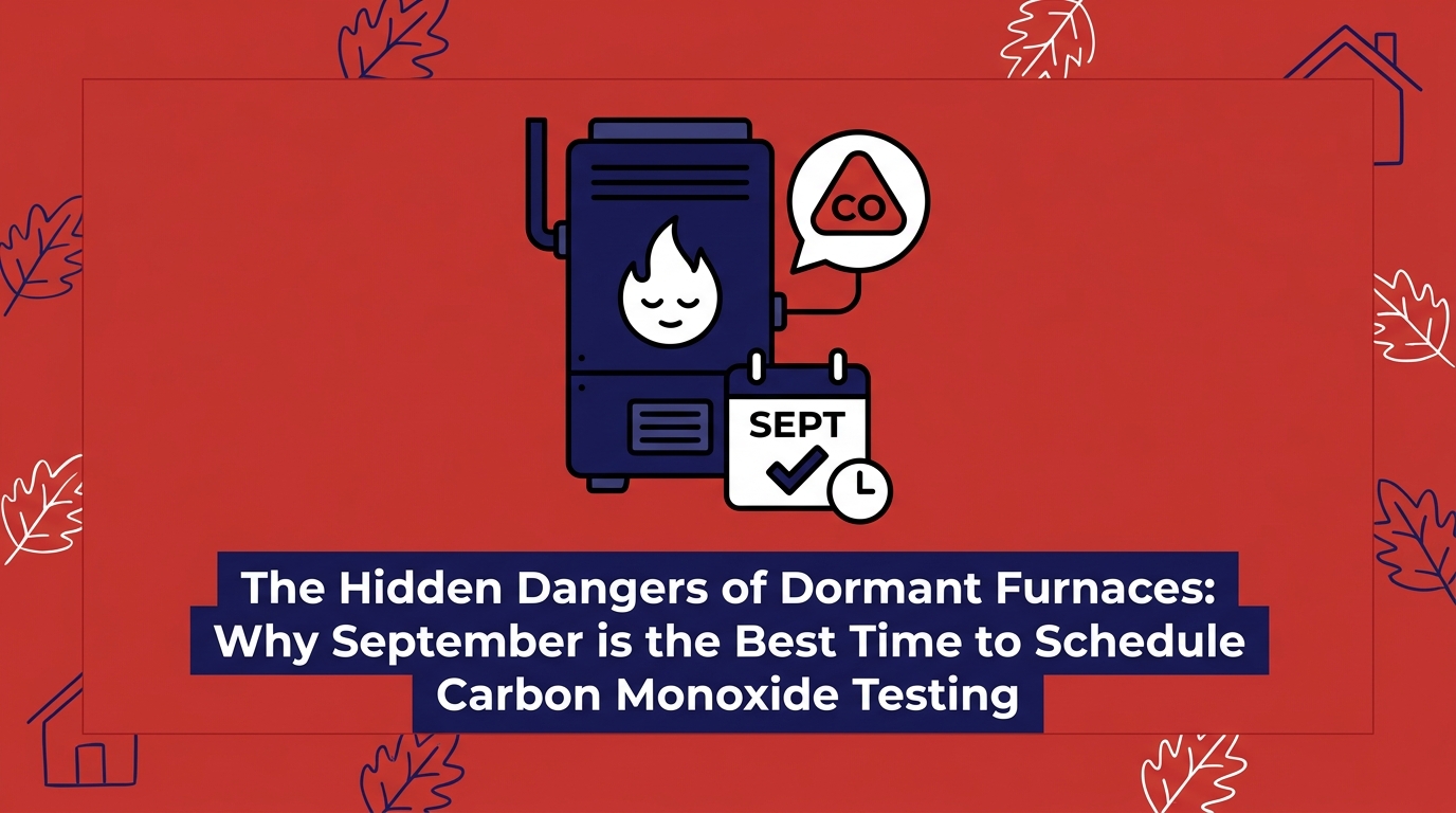 The Hidden Dangers of Dormant Furnaces: Why September is the Best Time to Schedule Carbon Monoxide Testing — featured image