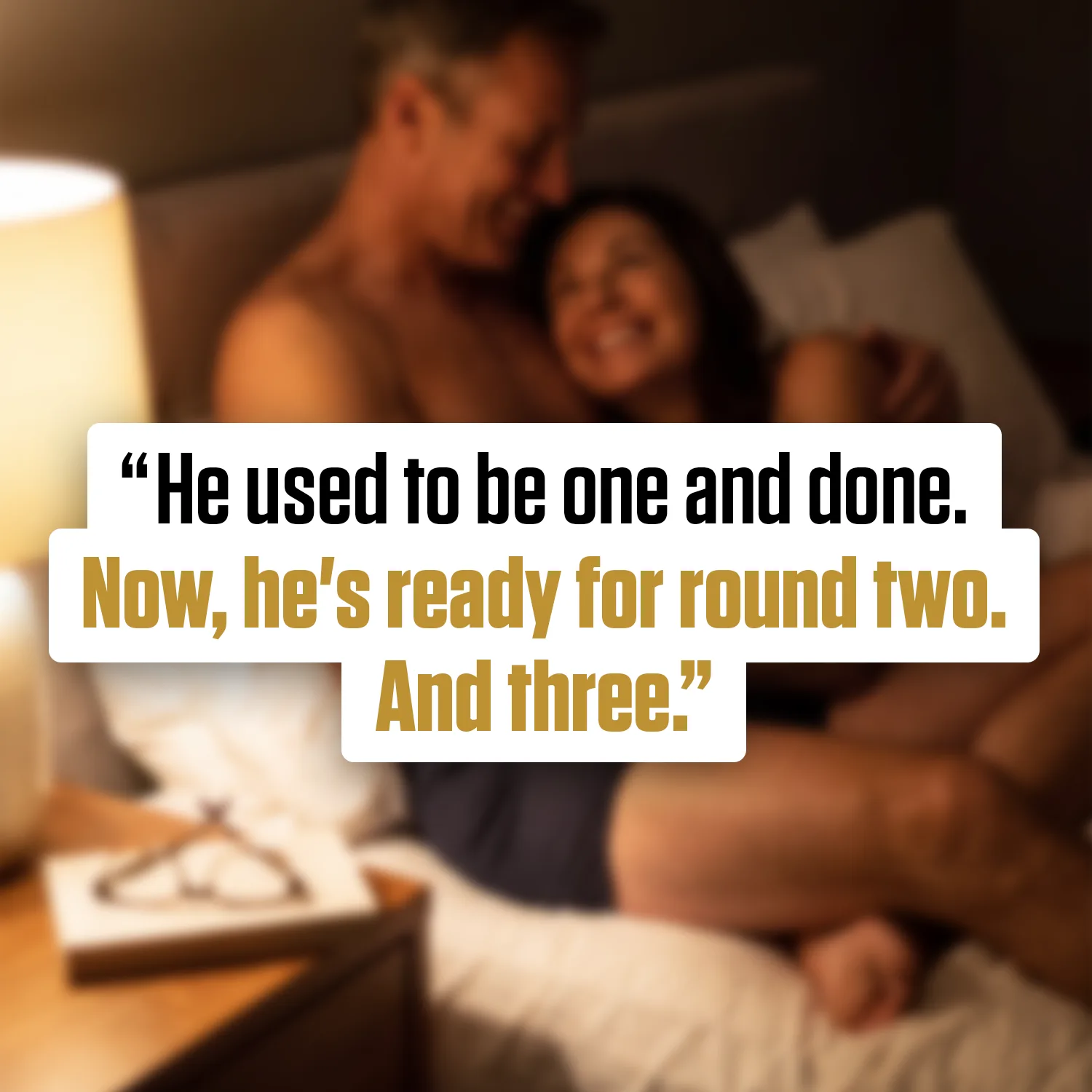 Blurred couple hugging in bed with quote: He used to be one and done. Now, he’s ready for round two.