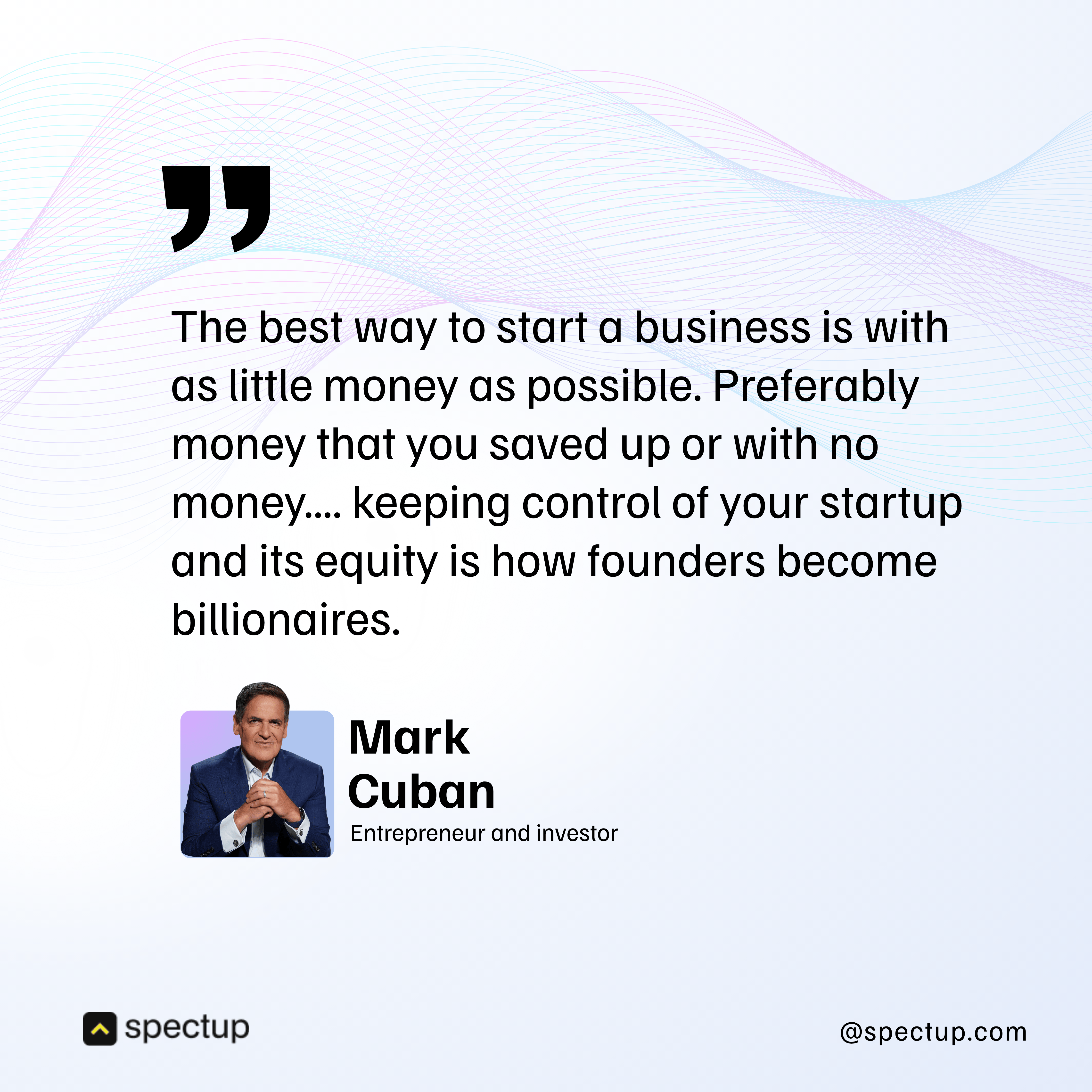 Mark Cuban emphasizes starting a business with minimal capital to retain equity and control. This quote aligns with the principles of venture debt financing, a non-dilutive capital option for startups. Cuban's advice highlights how avoiding early equity dilution can help founders maximize long-term gains, making startup debt financing a strategic capital raising option.