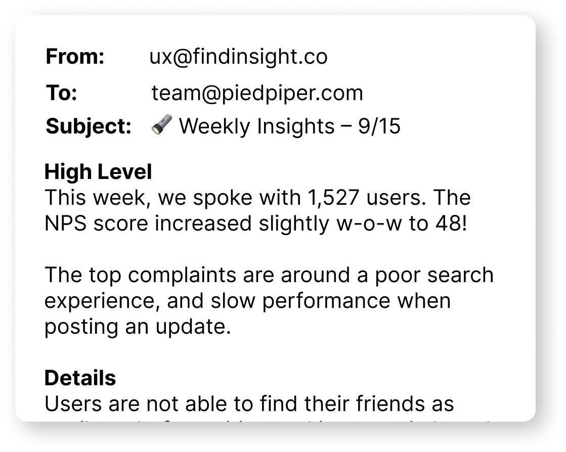 A weekly email sent to your team, describing high-level trends (1,527 users surveyed, NPS score increased to 48). Then it shows the first line of our detailed insights, where our tool says users are unable to find their friends as easily.
