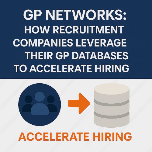 GP Networks: How Recruitment Companies Leverage Their GP Databases to Accelerate Hiring