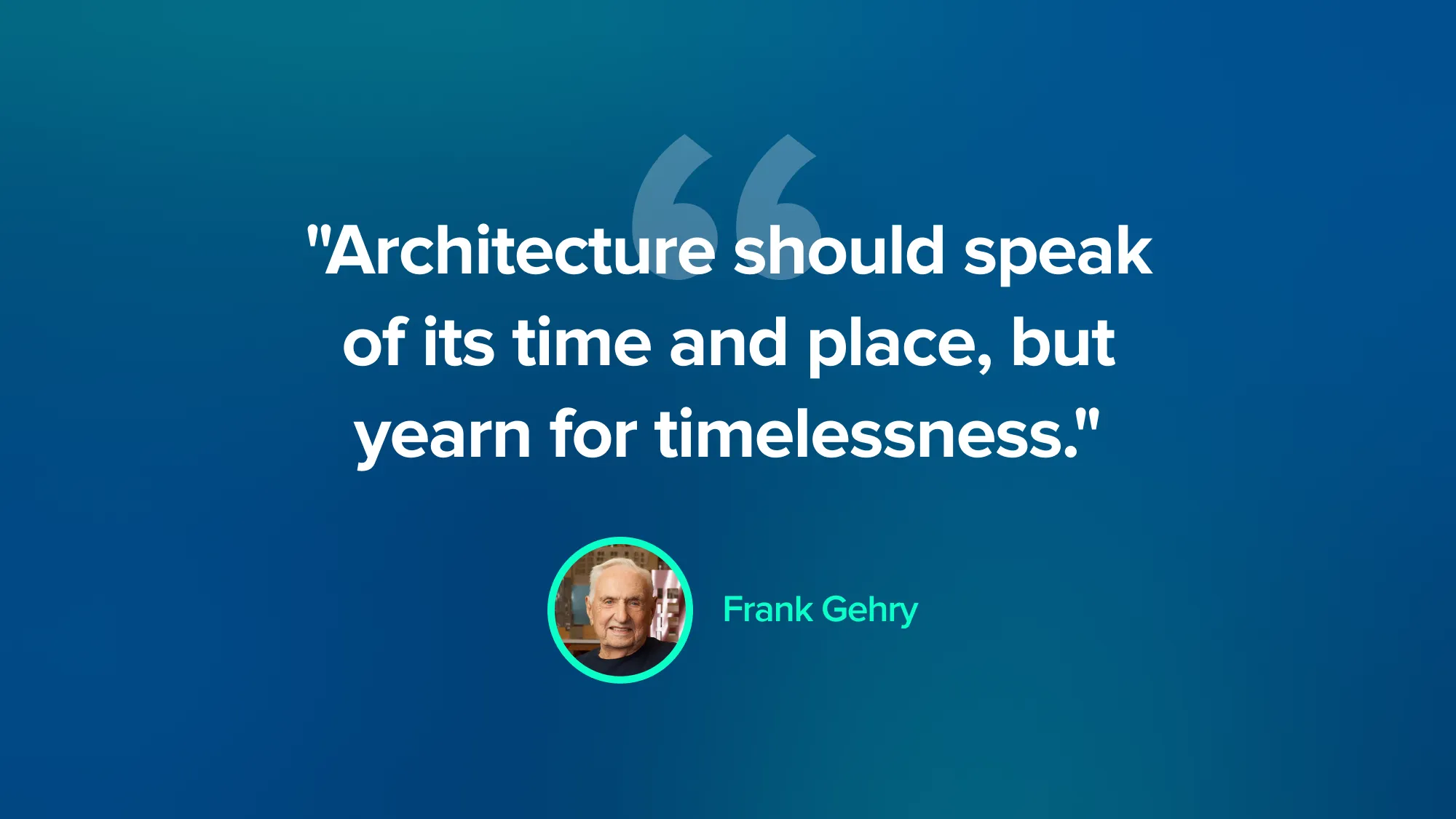 Architecture quote - Frank Gehry