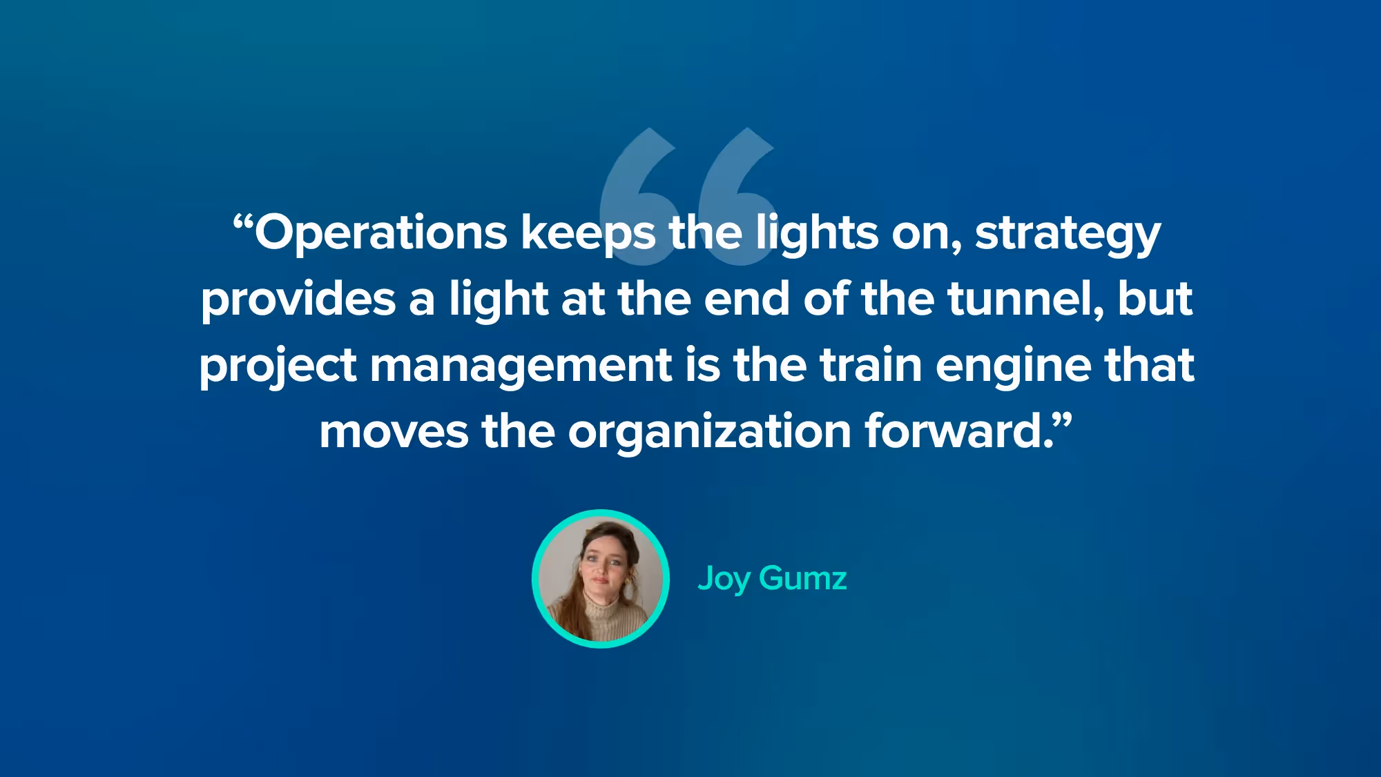 Project Management Quote - Joy Gumz