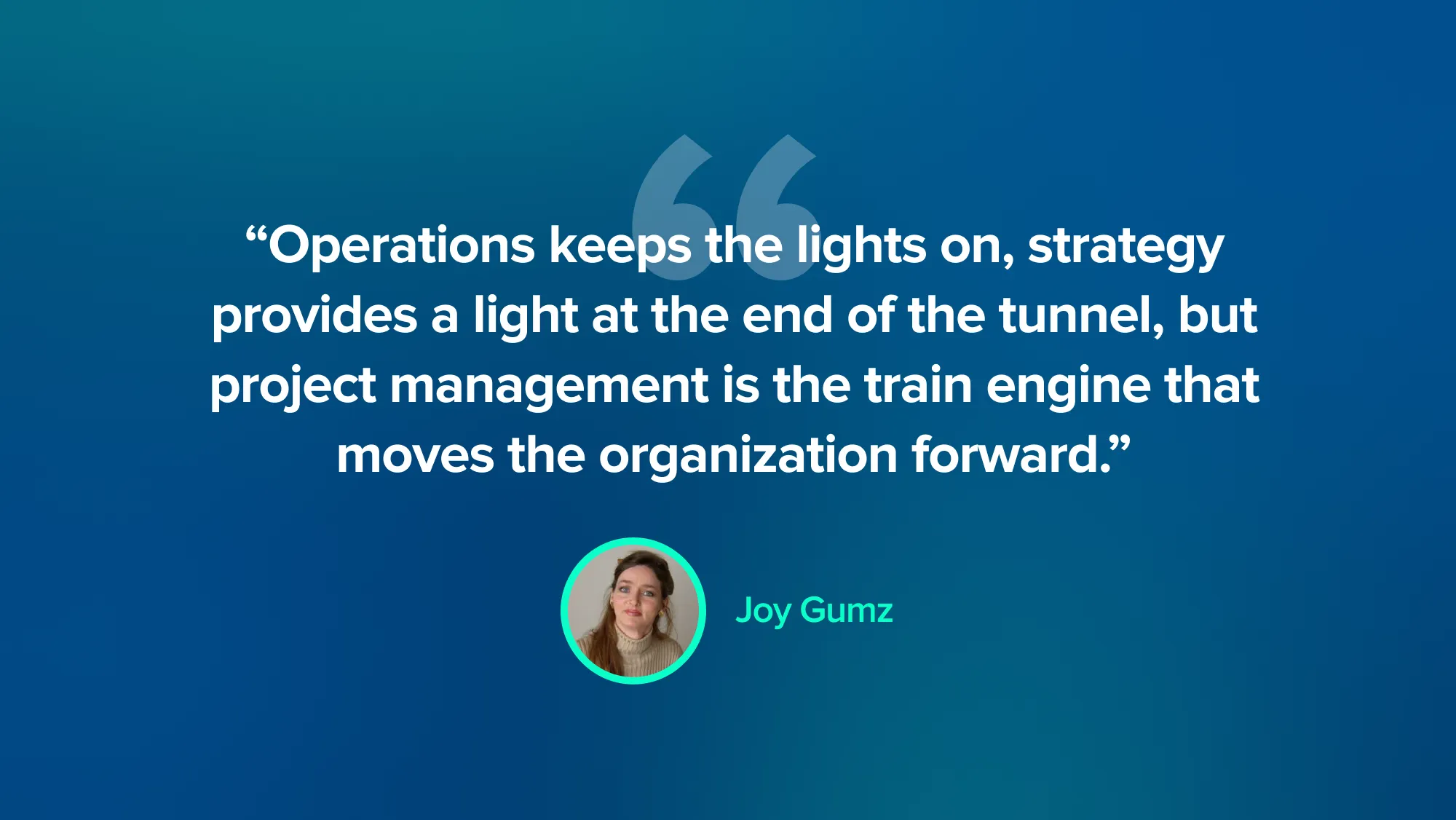 Project Management Quote - Joy Gumz