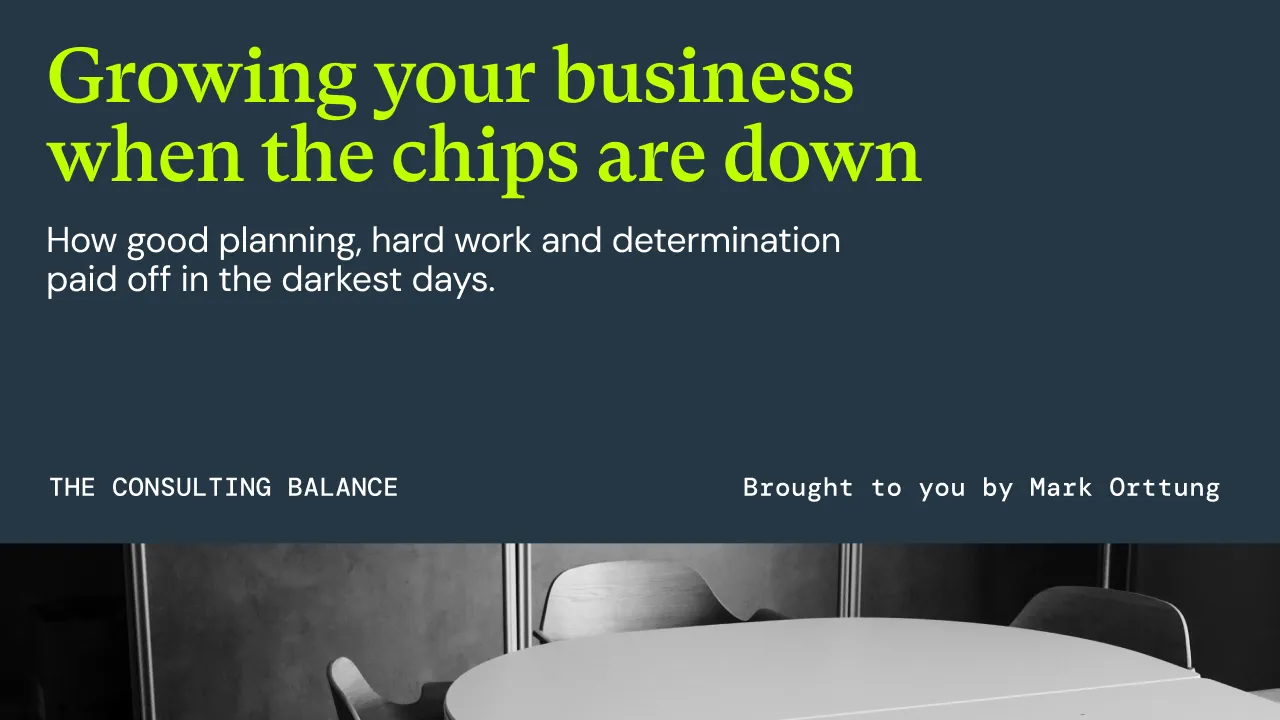Growing your business when the chips are down
