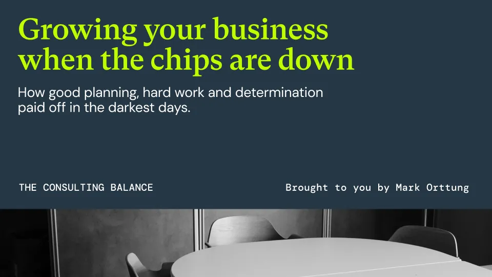 Growing your business when the chips are down