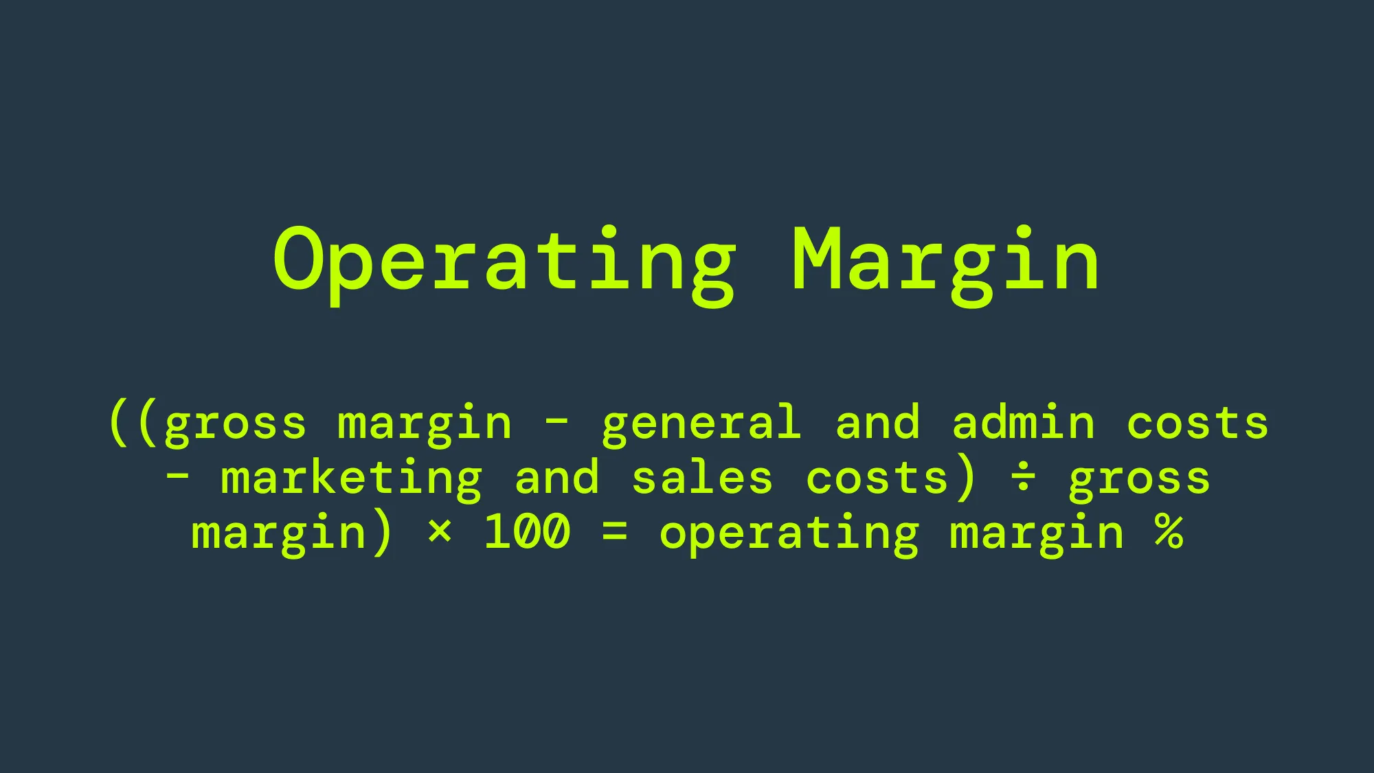 The equation for operating margin is ((gross margin – general and admin costs – marketing and sales costs) ÷ gross margin) × 100 = operating margin %