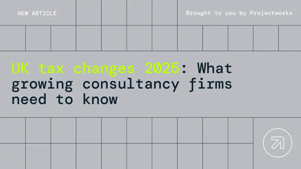 UK tax changes 2025: What growing consultancy firms need to know