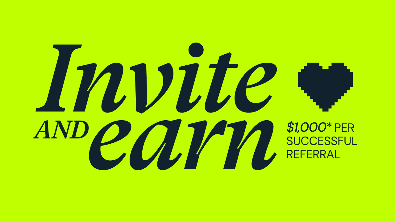 Get paid to spread the love with our new Refer a Friend Program