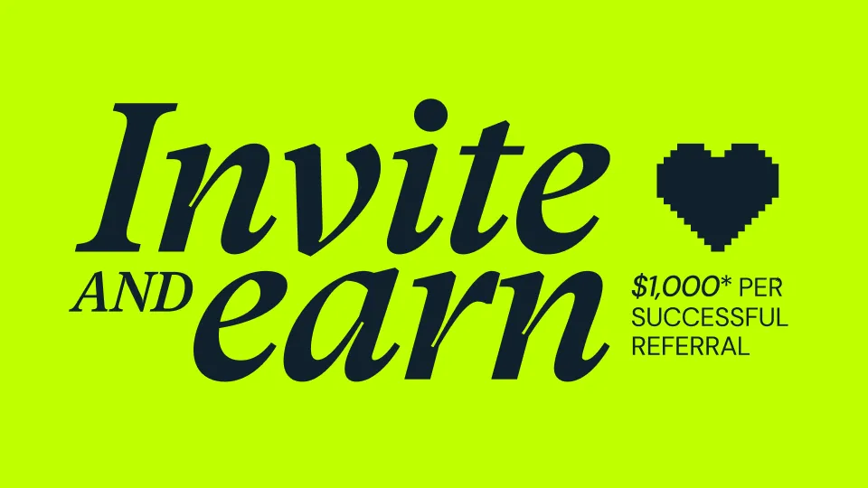 Get paid to spread the love with our new Refer a Friend Program
