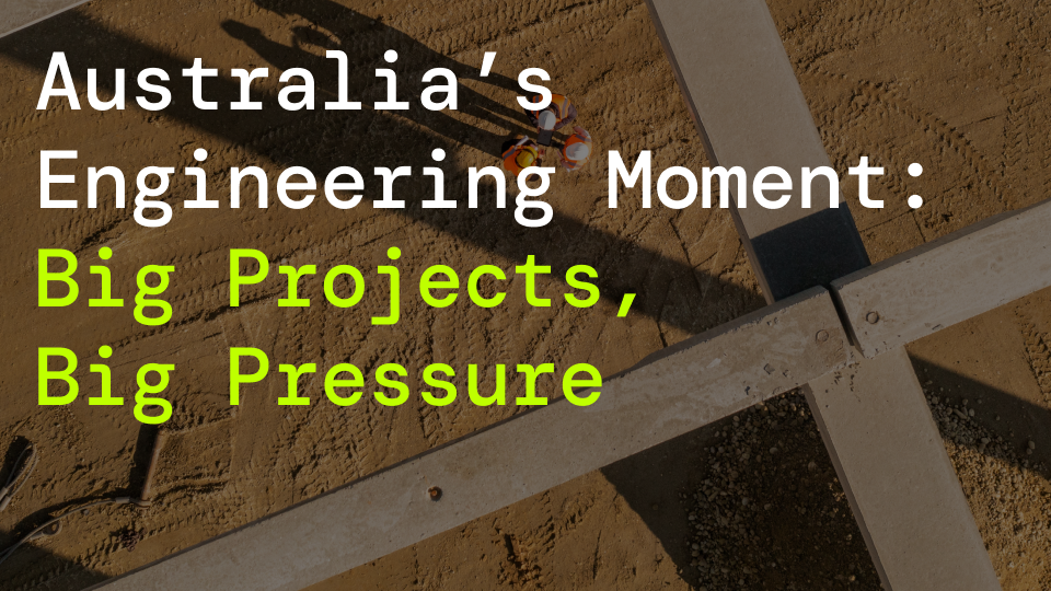Australia’s Engineering Moment: Big Projects, Big Pressure