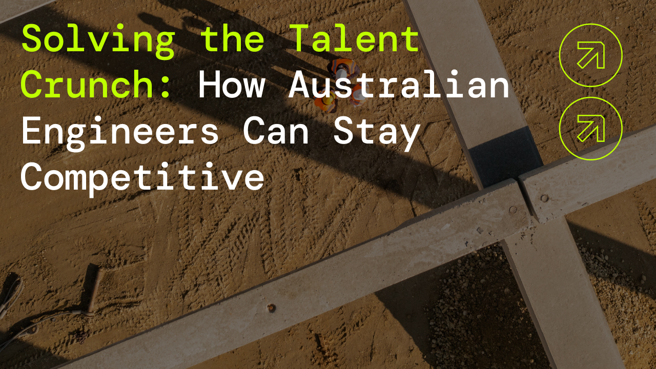 Solving the Talent Crunch: How Australian Engineers Can Stay Competitive