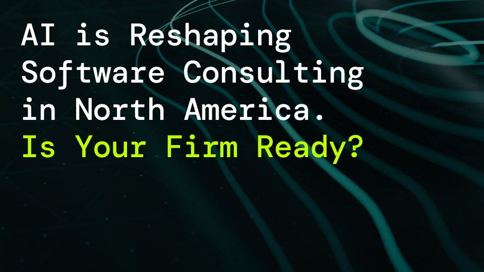 AI is Reshaping Software Consulting in North America. Is Your Firm Ready?