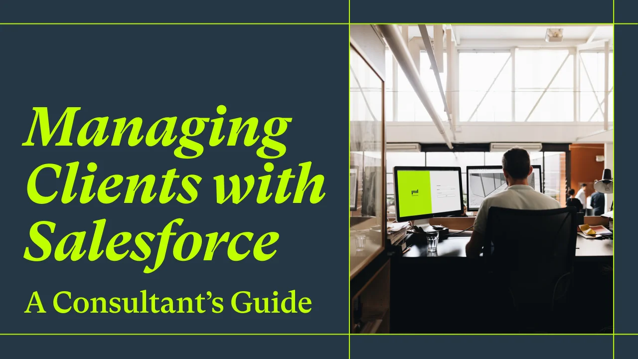 Managing Clients With Salesforce and Your Professional Services Automation Software: A Consultant's Guide