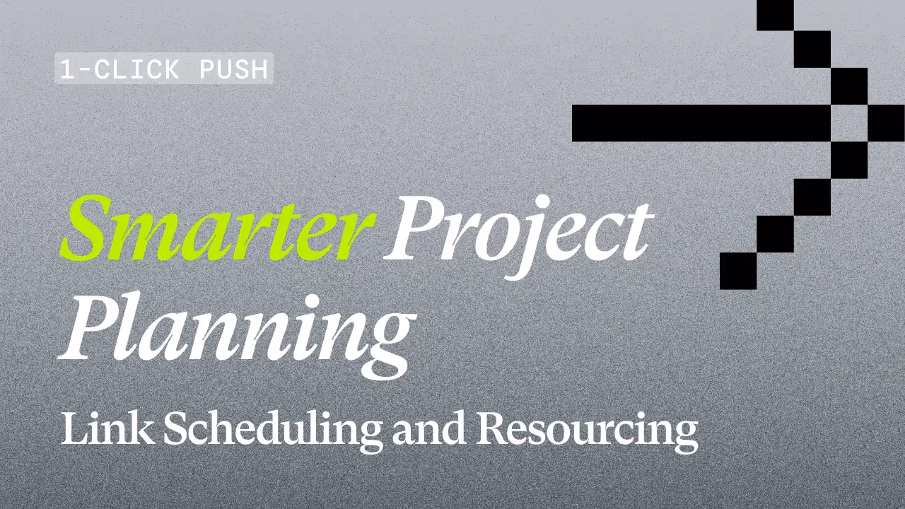 A gray background with a black gradient overlaid. There is a pixelated, black arrow in the top right of the image. There is white text that says, "1-CLICK PUSH", "Smarter Project Planning", and "Link Scheduling and Resourcing". The word "Smarter" is green.