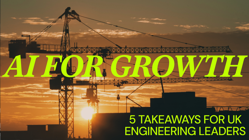 AI for Growth: 5 Takeaways for UK Engineering Leaders