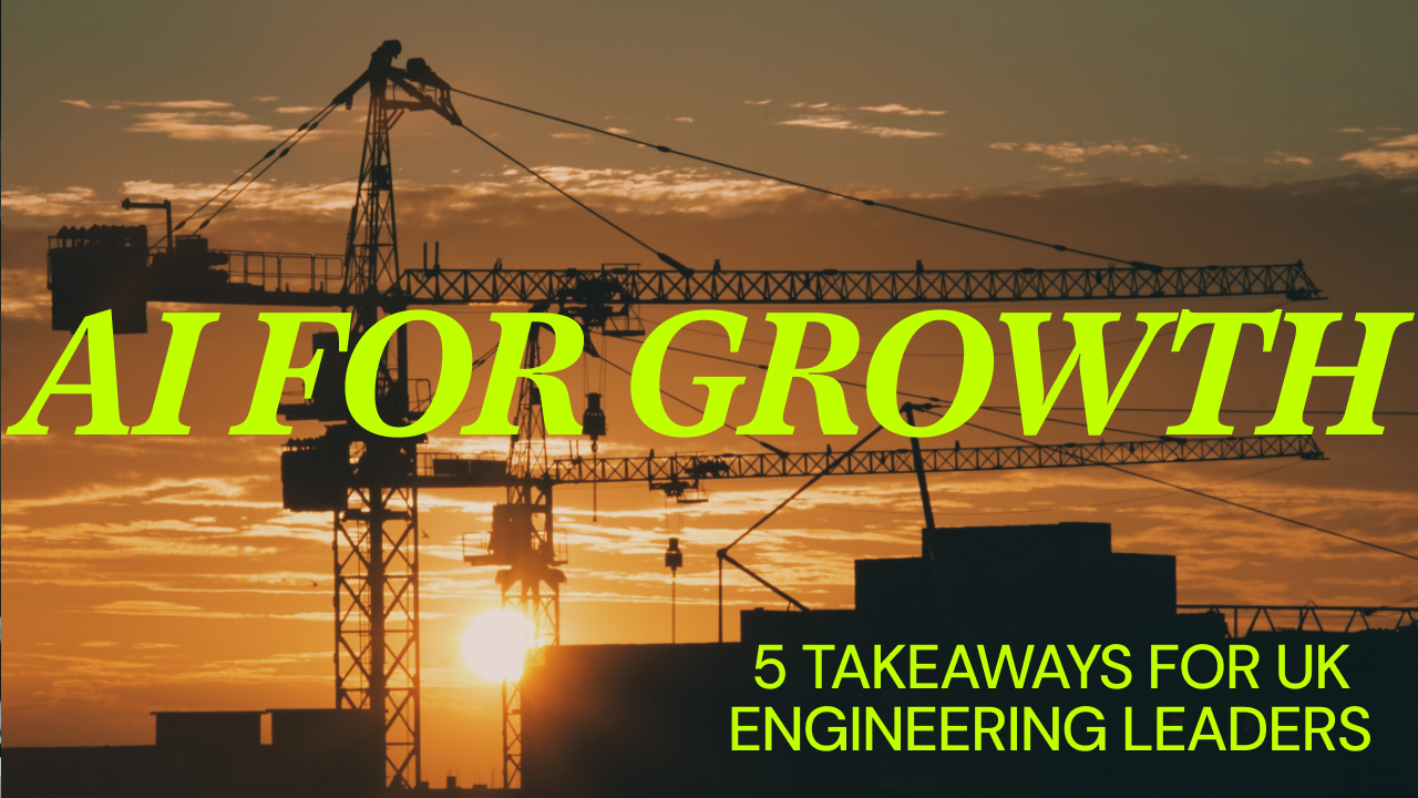 AI for Growth: 5 Takeaways for UK Engineering Leaders