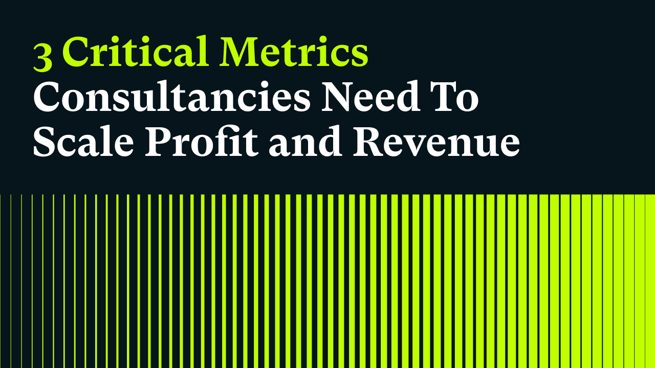 The Three Critical Metrics Consultancies Use to Scale Profit Along With Revenue