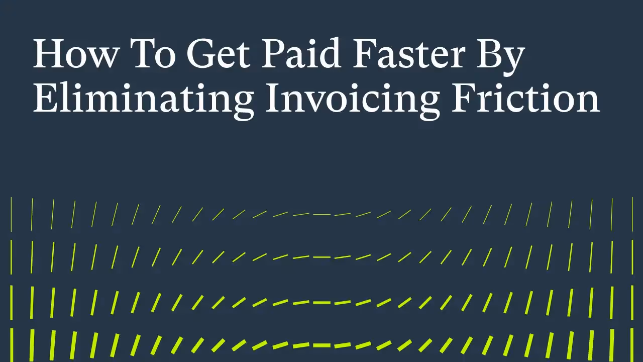 how-to-get-paid-faster-by-eliminating-invoicing-friction