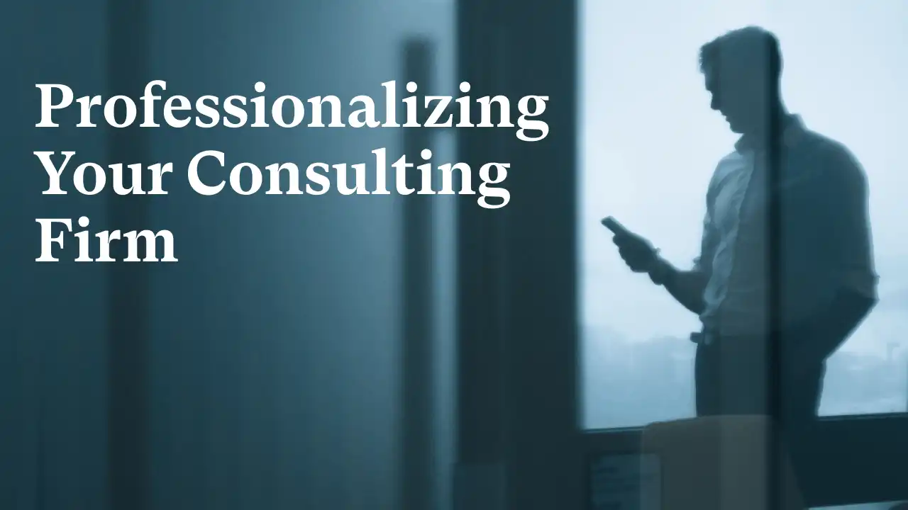 Professionalizing Your Consulting Firm